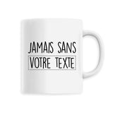 Mug Personnalisé Jamais sans "votre texte" Blanc