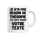 Mug Personnalisé Je n'ai pas besoin de thérapie "votre texte" Blanc