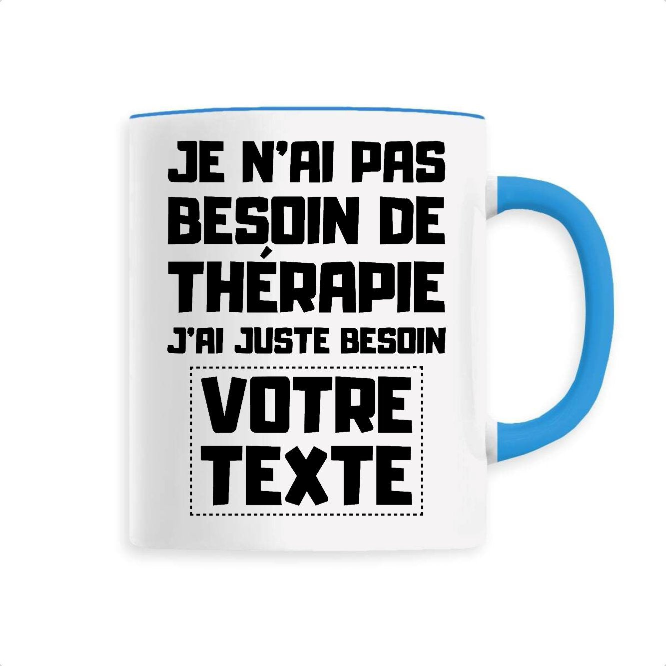 Mug Personnalisé Je n'ai pas besoin de thérapie "votre texte" Bleu