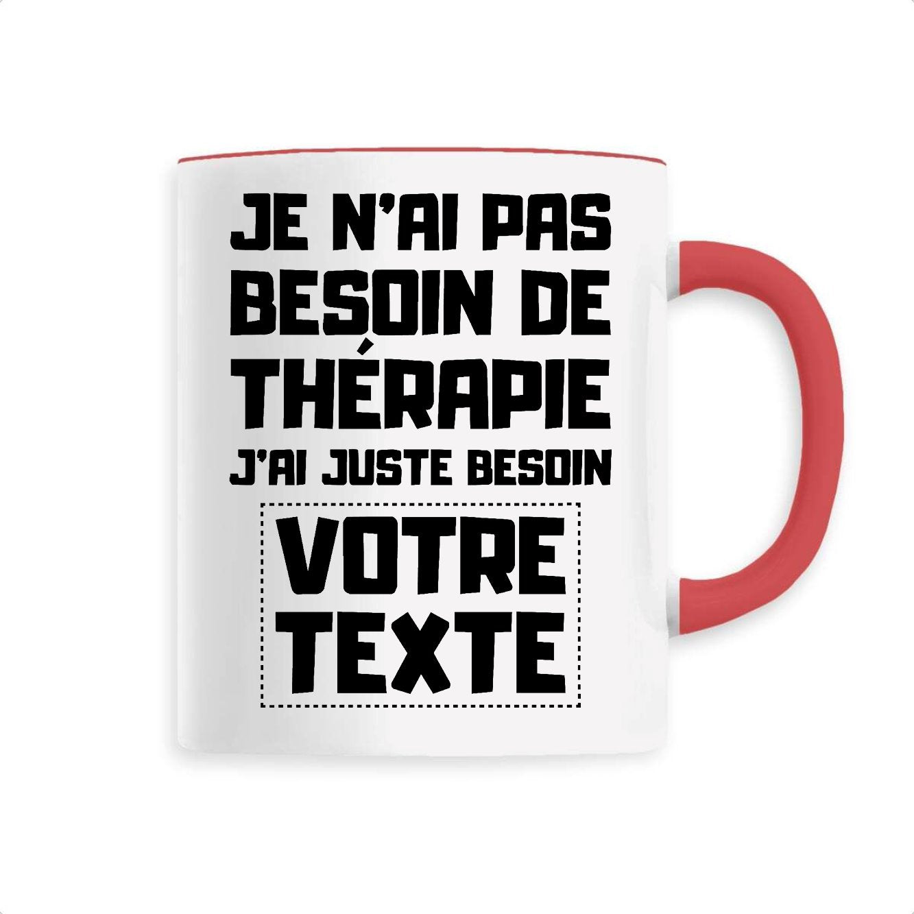 Mug Personnalisé Je n'ai pas besoin de thérapie "votre texte" Rouge