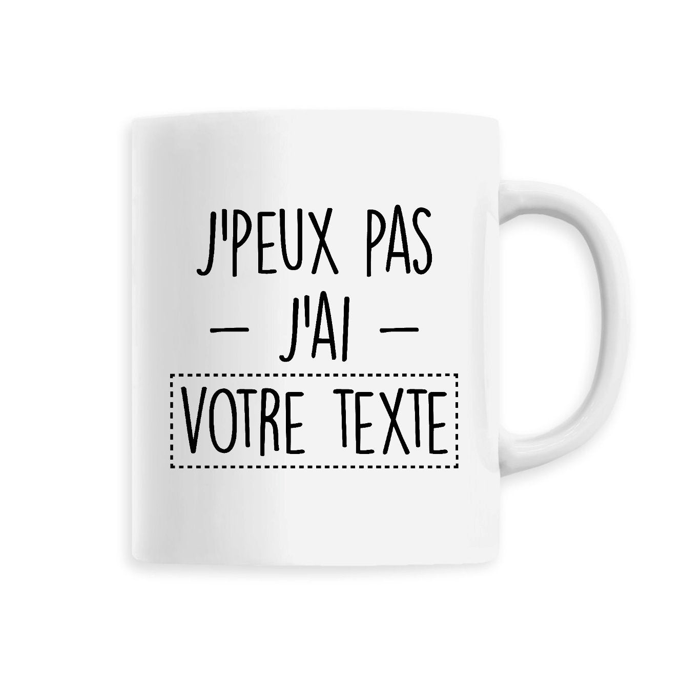 Mug Personnalisé J'peux pas j'ai "votre texte" Blanc