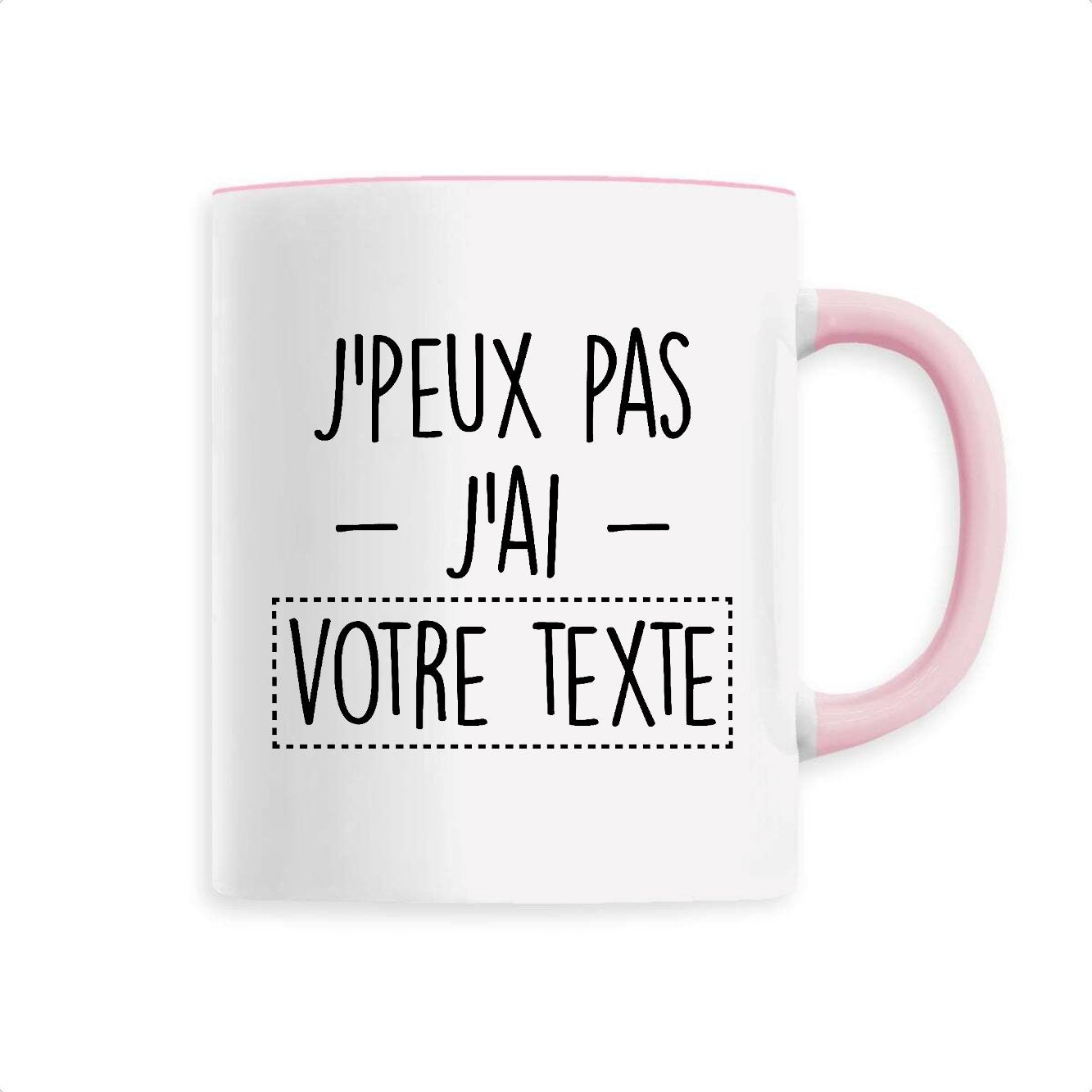 Mug Personnalisé J'peux pas j'ai "votre texte" Rose