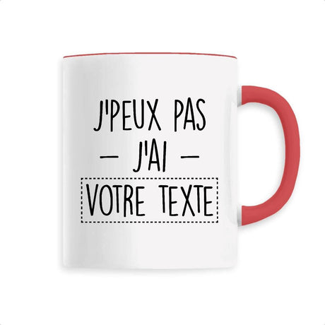 Mug Personnalisé J'peux pas j'ai "votre texte" Rouge