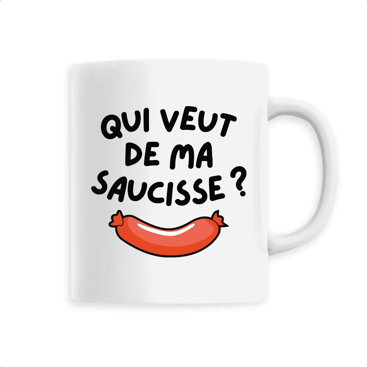 Mug Qui veut de ma saucisse 