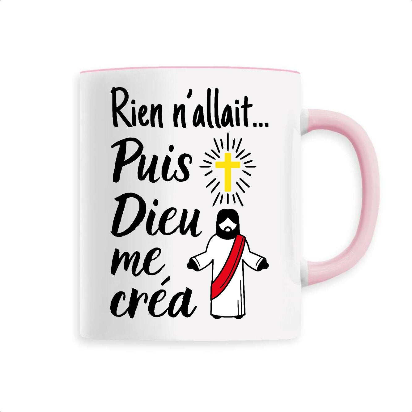 Mug Rien n'allait puis Dieu me créa 