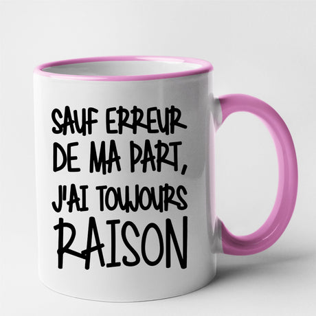 Mug Sauf erreur j'ai raison Rose