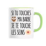 Mug Si tu touches ma barbe je te touche les seins 