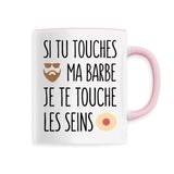 Mug Si tu touches ma barbe je te touche les seins 