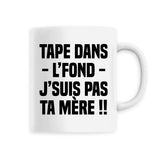 Mug Tape dans l'fond j'suis pas ta mère 