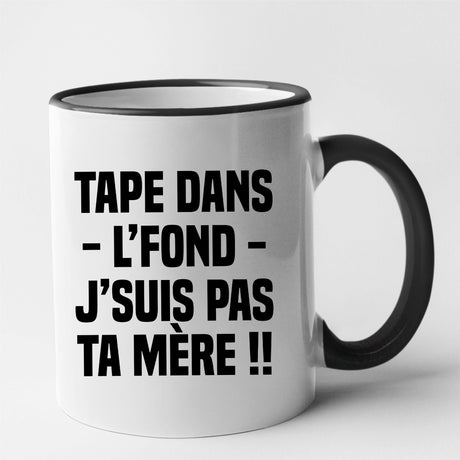 Mug Tape dans l'fond j'suis pas ta mère Noir