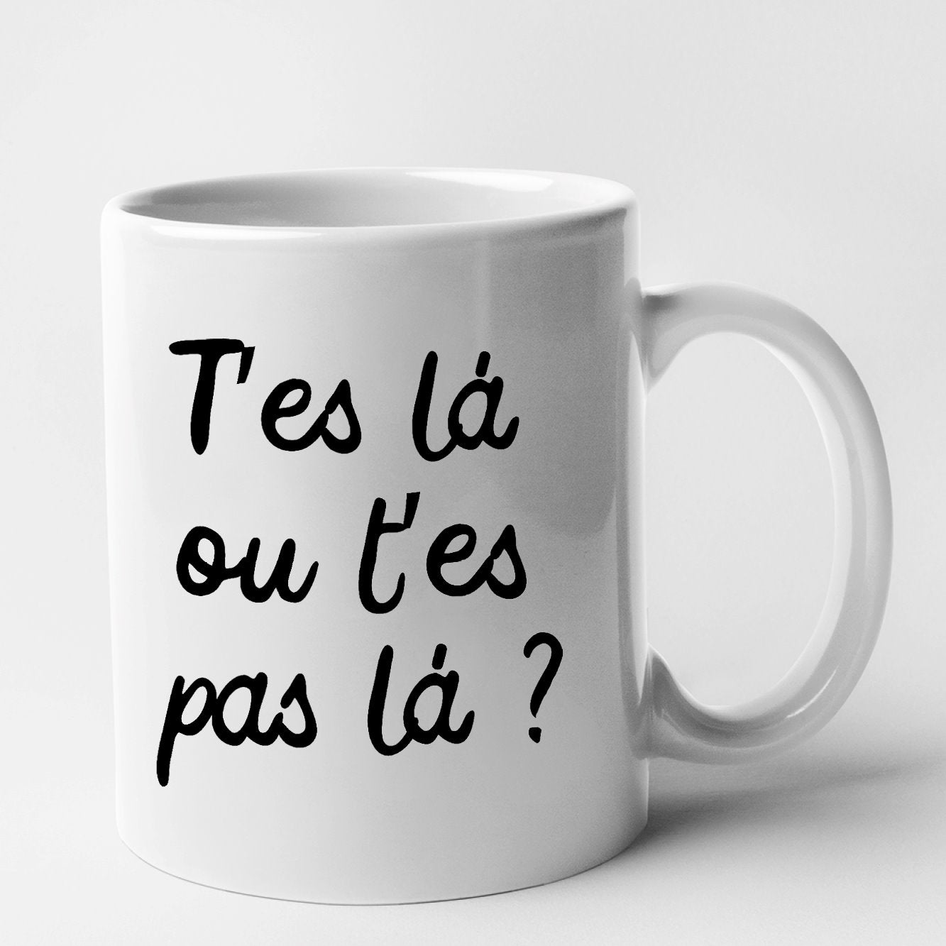 Mug T'es là ou t'es pas là Blanc