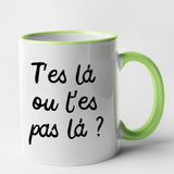 Mug T'es là ou t'es pas là Vert