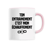 Mug Ton entraînement c'est mon échauffement 