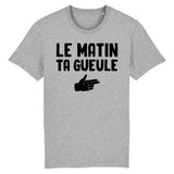 T-Shirt Homme Le matin ta gueule 