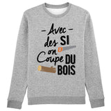 Sweat Adulte Avec des si on coupe du bois 