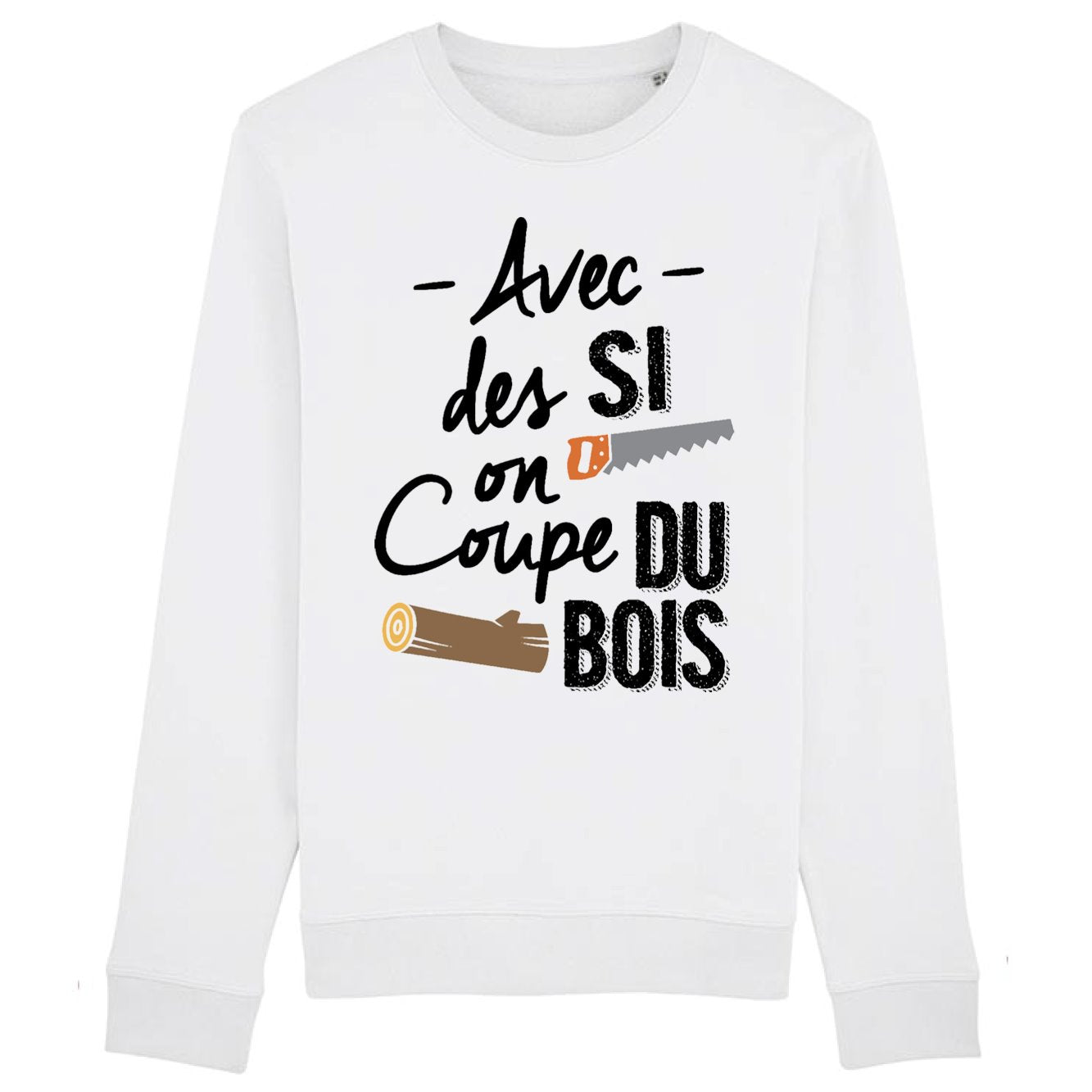 Sweat Adulte Avec des si on coupe du bois 