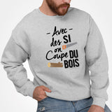 Sweat Adulte Avec des si on coupe du bois Gris