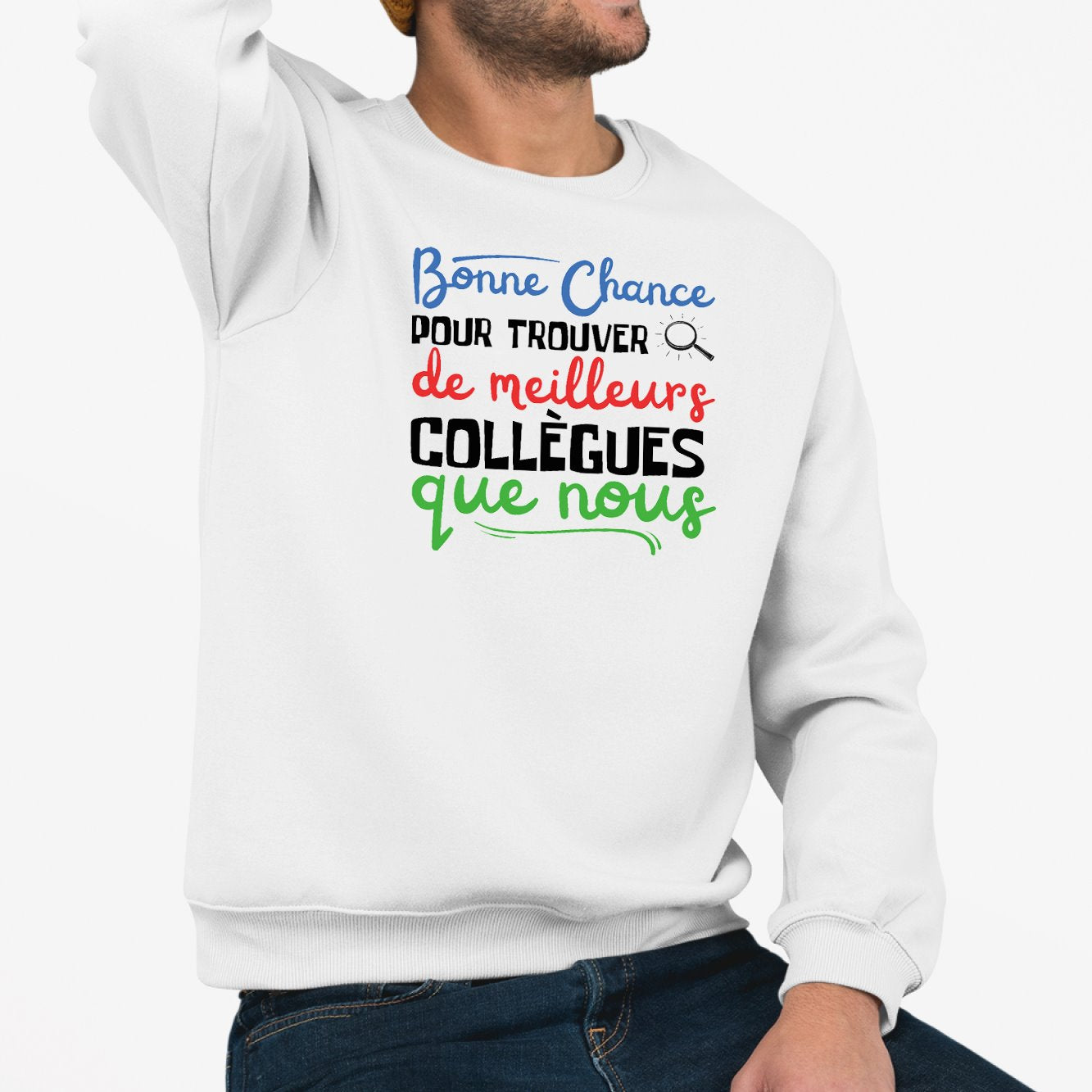 Sweat Adulte Bonne chance pour trouver de meilleurs collègues Blanc