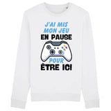 Sweat Adulte J'ai mis mon jeu en pause pour être ici 