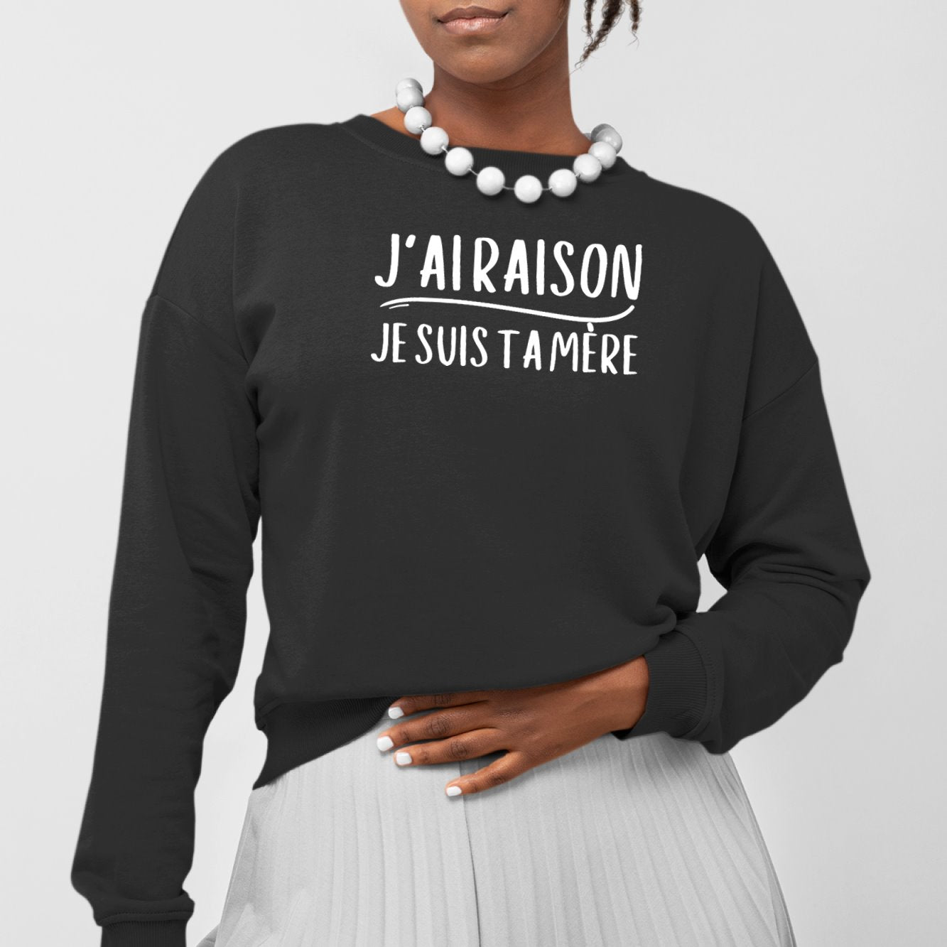 Sweat Adulte J'ai raison je suis ta mère Noir