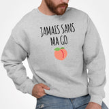 Sweat Adulte Jamais sans ma go Gris