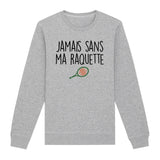 Sweat Adulte Jamais sans ma raquette 