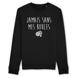 Sweat Adulte Jamais sans mes boules 