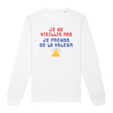 Sweat Adulte Je ne vieillis pas je prends de la valeur 