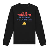 Sweat Adulte Je ne vieillis pas je prends de la valeur 