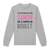 Sweat Adulte Je suis canon mais je ne cherche pas un boulet 