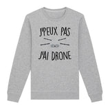 Sweat Adulte J'peux pas j'ai drone 