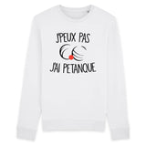 Sweat Adulte J'peux pas j'ai pétanque 