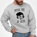 Sweat Adulte J'peux pas je geek Gris