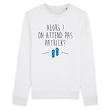 Sweat Adulte On attend pas Patrick 