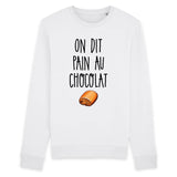 Sweat Adulte On dit pain au chocolat 