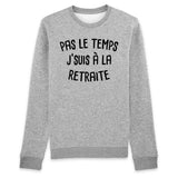 Sweat Adulte Pas le temps j'suis à la retraite 