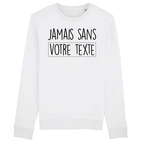 Sweat Adulte Personnalisé Jamais sans "votre texte" Blanc