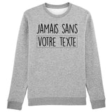 Sweat Adulte Personnalisé Jamais sans "votre texte" Gris