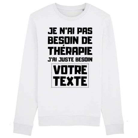 Sweat Adulte Personnalisé Je n'ai pas besoin de thérapie "votre texte" Blanc