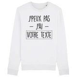 Sweat Adulte Personnalisé J'peux pas j'ai "votre texte" Blanc