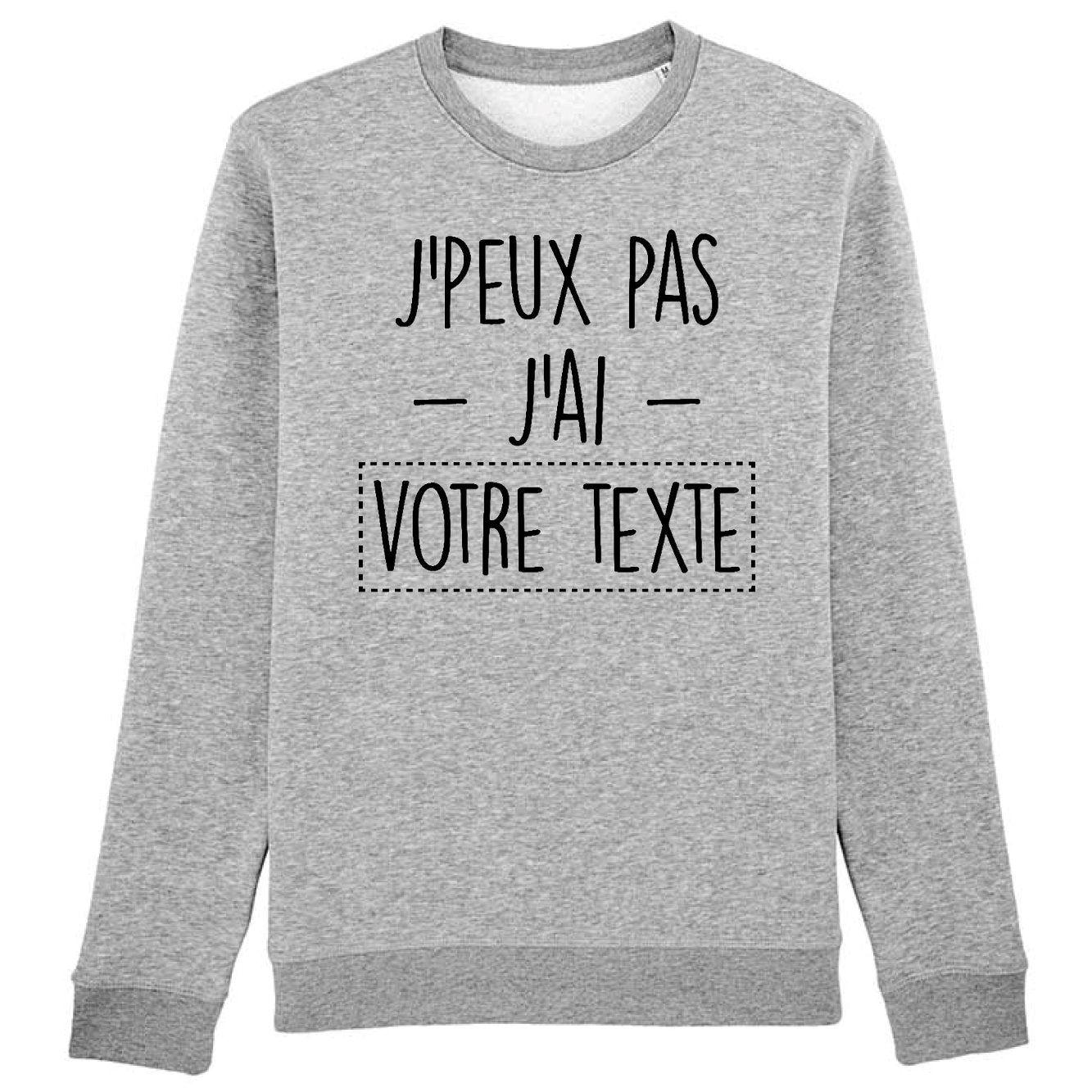 Sweat Adulte Personnalisé J'peux pas j'ai "votre texte" Gris