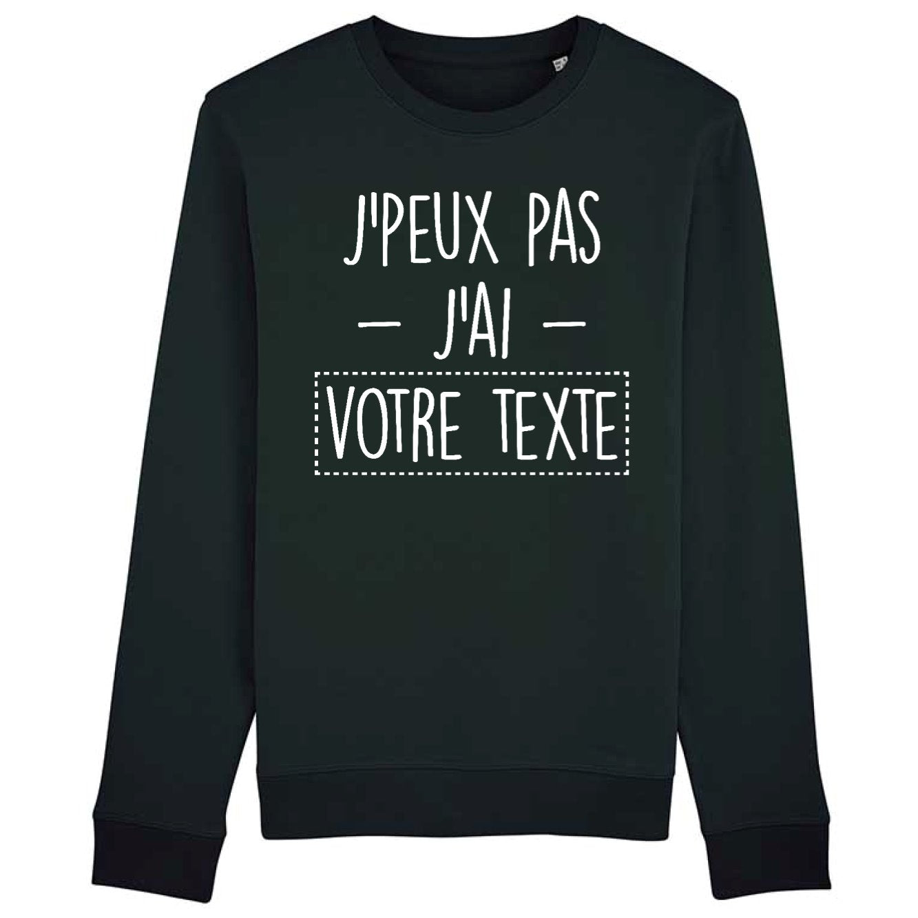 Sweat Adulte Personnalisé J'peux pas j'ai "votre texte" Noir