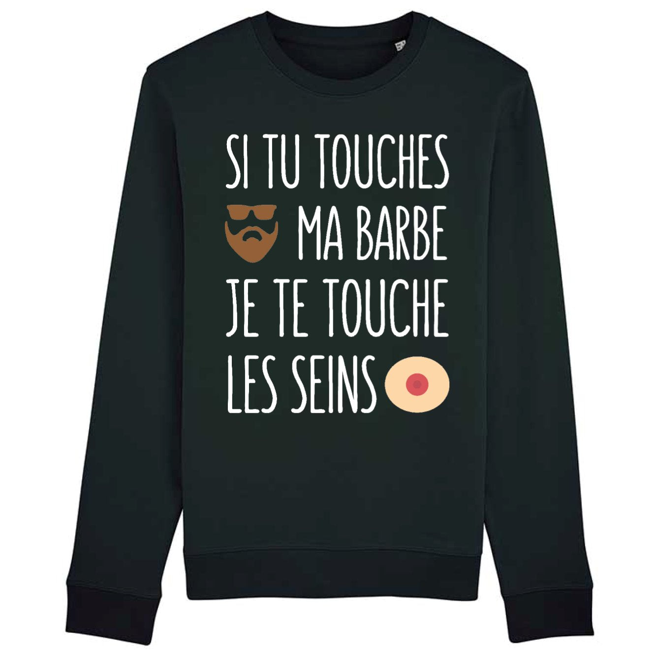 Sweat Adulte Si tu touches ma barbe je te touche les seins 