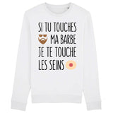 Sweat Adulte Si tu touches ma barbe je te touche les seins 