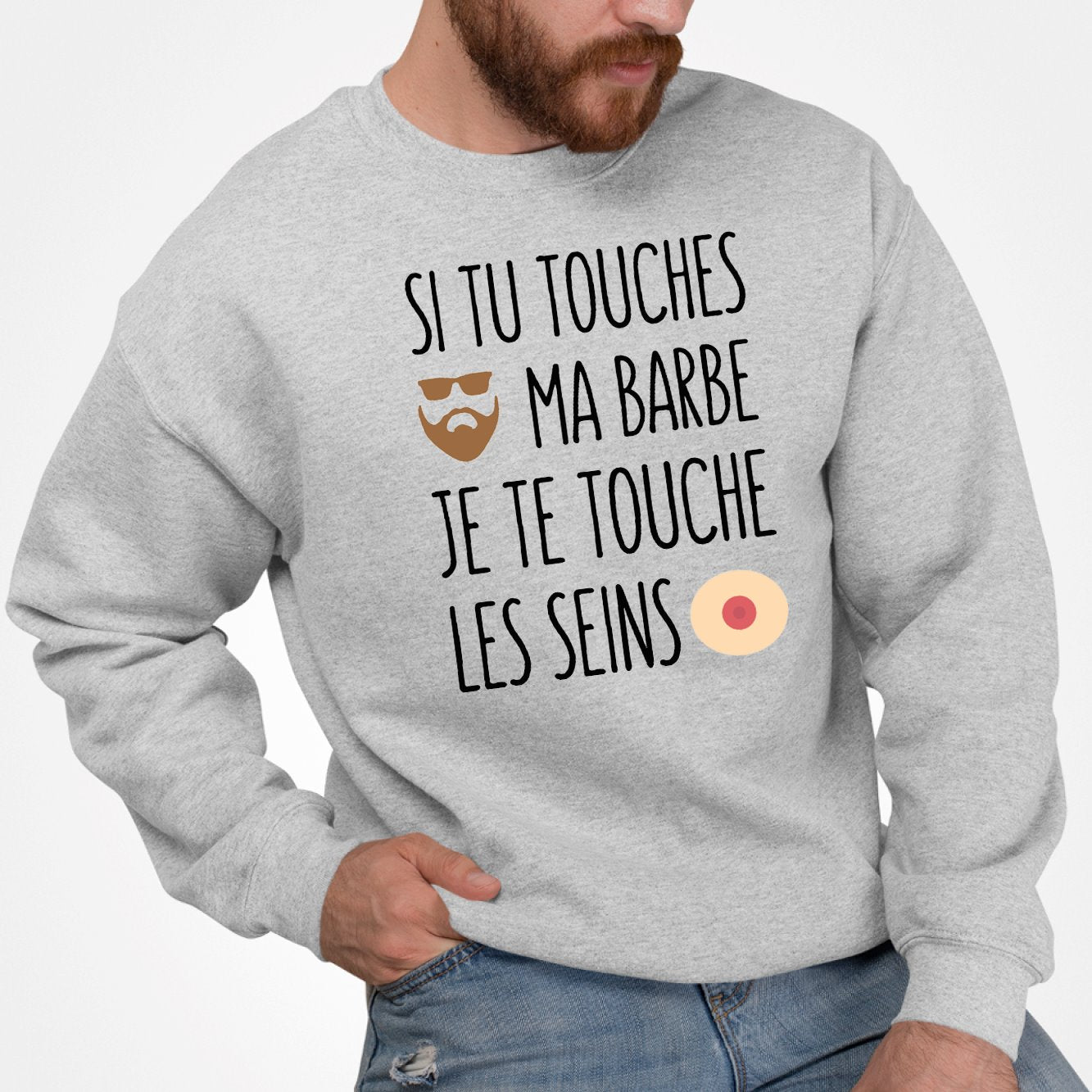 Sweat Adulte Si tu touches ma barbe je te touche les seins Gris