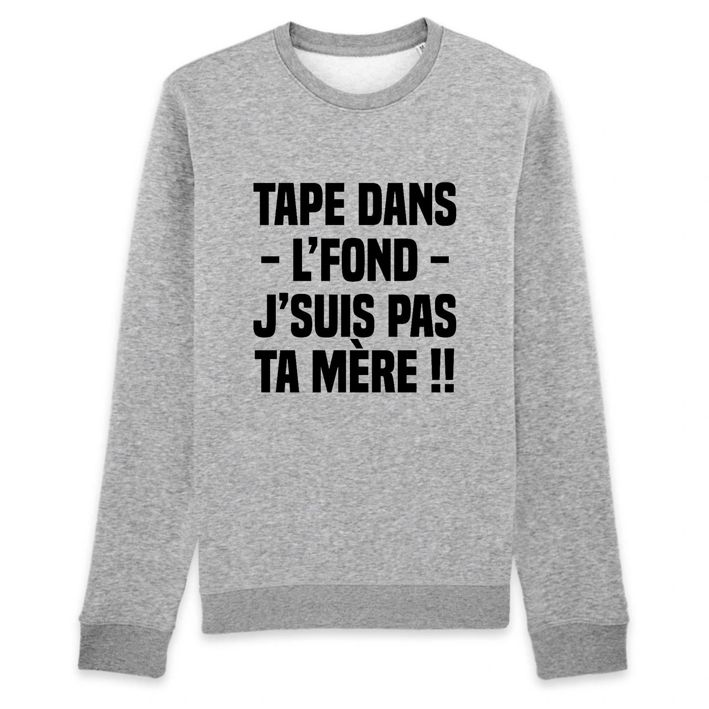 Sweat Adulte Tape dans l'fond j'suis pas ta mère 