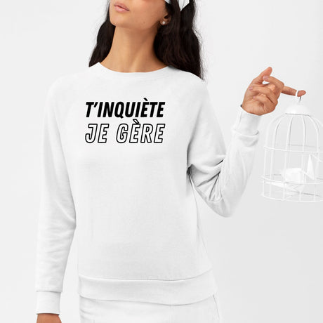 Sweat Adulte T'inquiète je gère Blanc