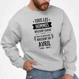 Sweat Adulte Tous les hommes naissent égaux les meilleurs en avril Gris