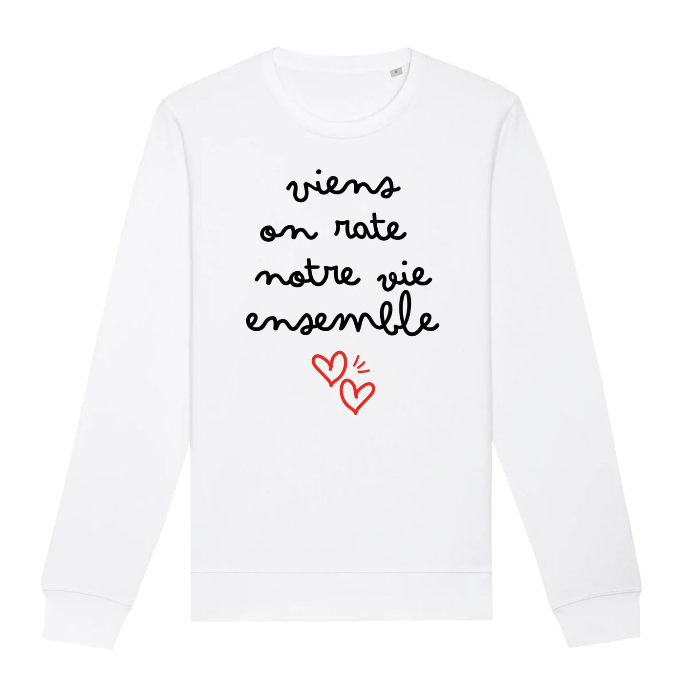 Sweat Adulte Viens on rate notre vie ensemble 