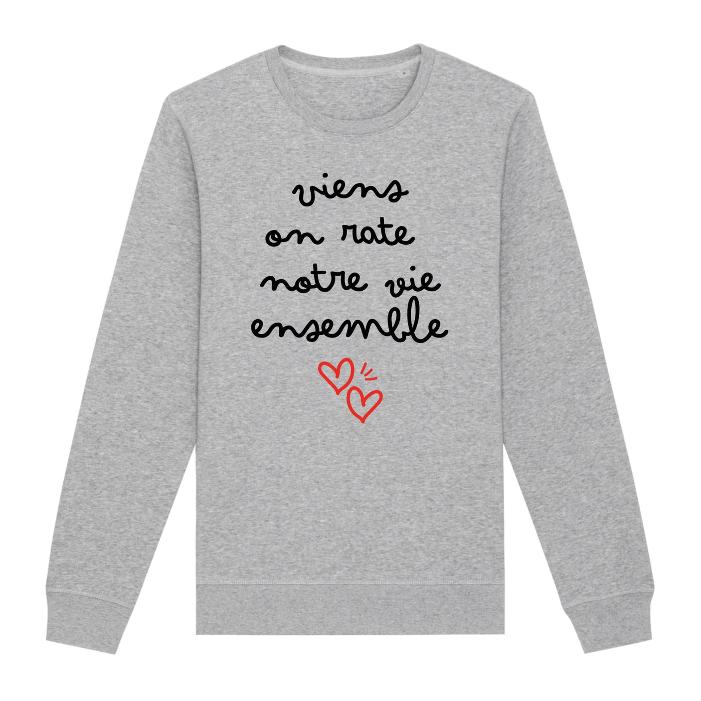 Sweat Adulte Viens on rate notre vie ensemble 